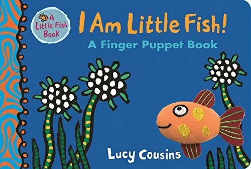 I Am Little Fish! A Finger Puppet Book