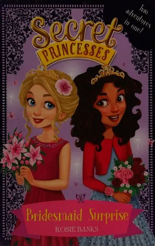 Secret Princesses: Bridesmaid Surprise : Two adventures in one!