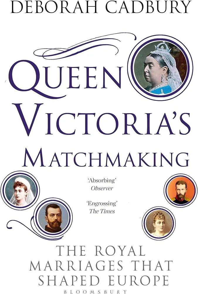 Queen Victoria's Matchmaking : The Royal Marriages that Shaped Europe