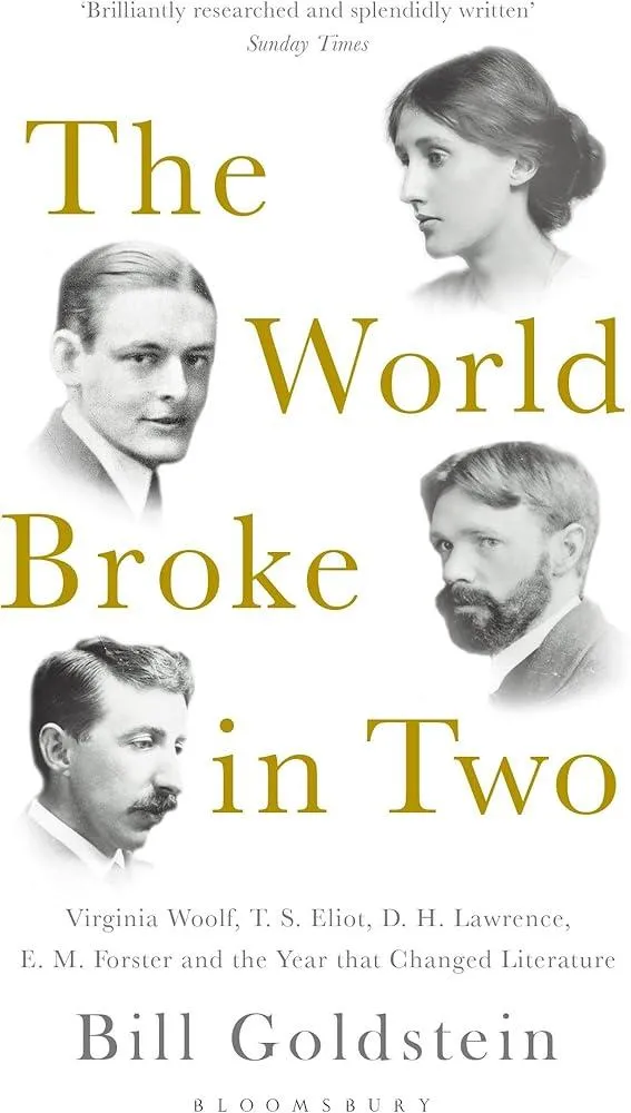 The World Broke in Two : Virginia Woolf, T. S. Eliot, D. H. Lawrence, E. M. Forster and the Year that Changed Literature