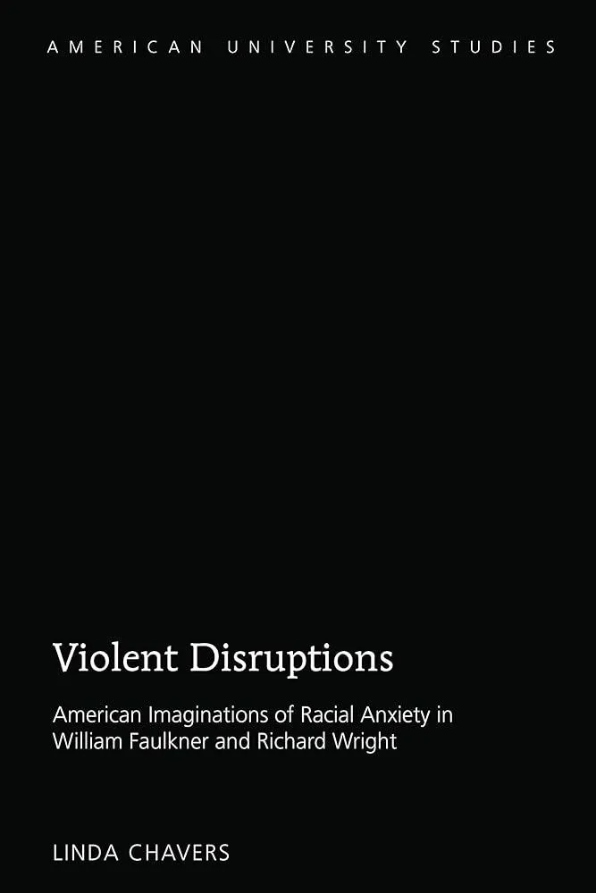 Violent Disruptions : American Imaginations of Racial Anxiety in William Faulkner and Richard Wright : 63