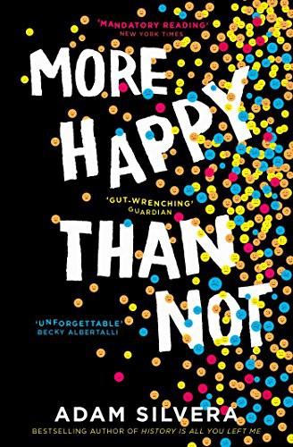 More Happy Than Not : The much-loved hit from the author of No.1 bestselling blockbuster THEY BOTH DIE AT THE END!