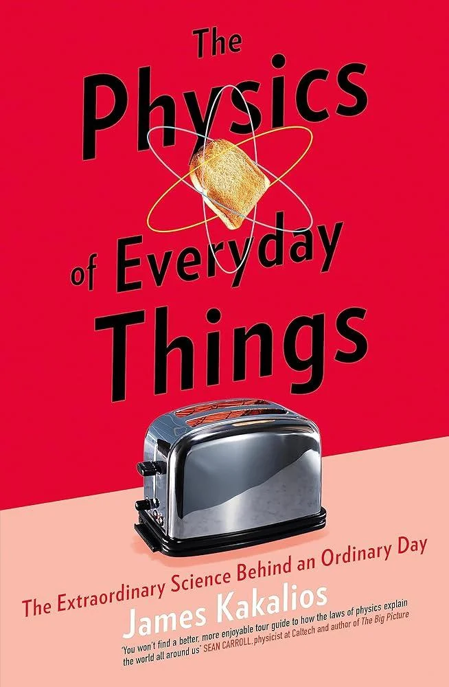 The Physics of Everyday Things : The Extraordinary Science Behind an Ordinary Day