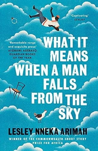 What It Means When A Man Falls From The Sky : From the Winner of the Caine Prize for African Writing 2019