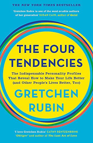 The Four Tendencies : The Indispensable Personality Profiles That Reveal How to Make Your Life Better (and Other People's Lives Better, Too)