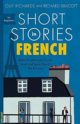 Short Stories in French for Beginners : Read for pleasure at your level, expand your vocabulary and learn French the fun way!