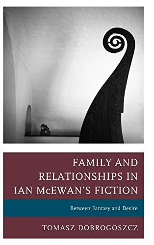 Family and Relationships in Ian McEwan's Fiction : Between Fantasy and Desire