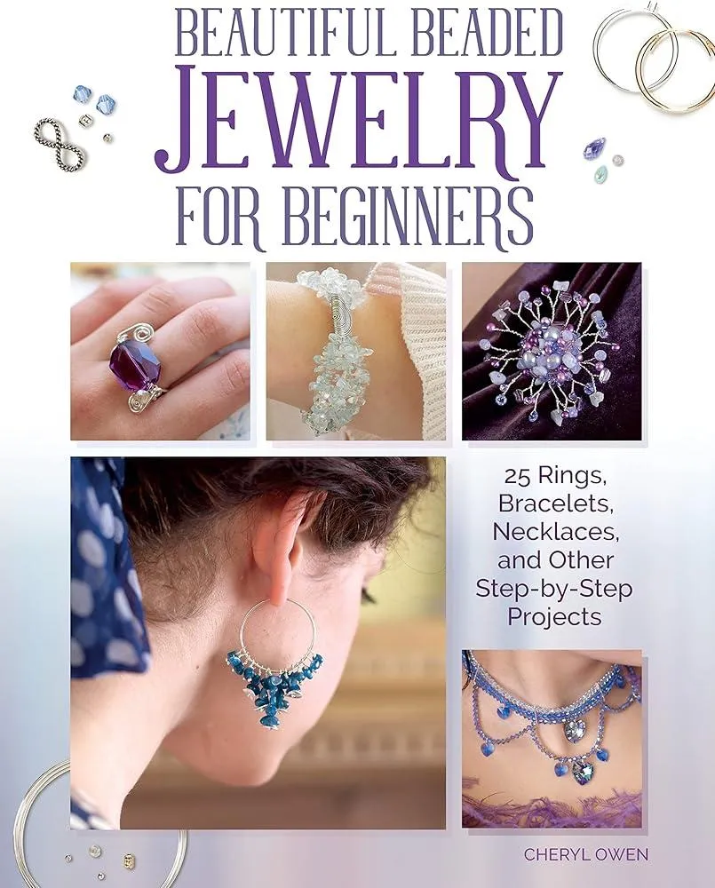 Beautiful Beaded Jewelry for Beginners : 25 Rings, Bracelets, Necklaces, and Other Step-By-Step Projects