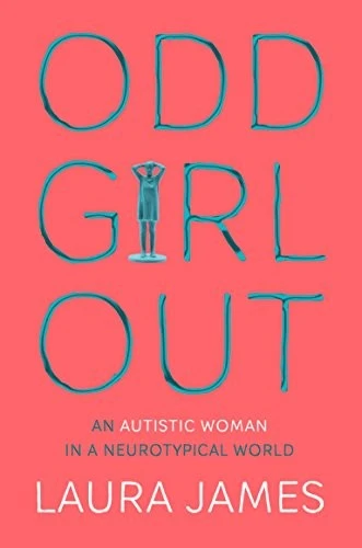 Odd Girl Out : An Autistic Woman in a Neurotypical World