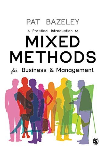 A Practical Introduction to Mixed Methods for Business and Management
