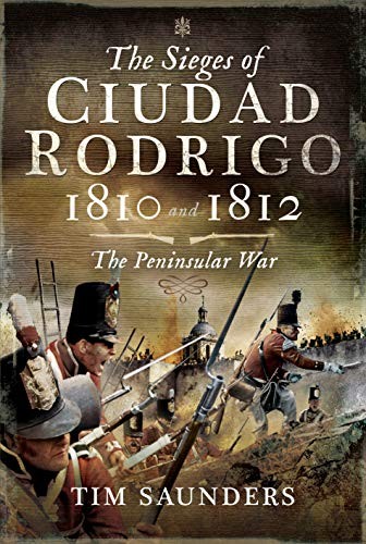 The Sieges of Ciudad Rodrigo 1810 and 1812