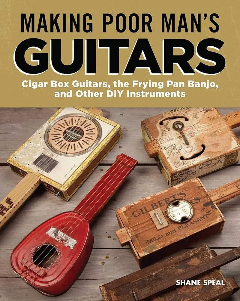 Making Poor Man's Guitars : Cigar Box Guitars and Other DIY Instruments