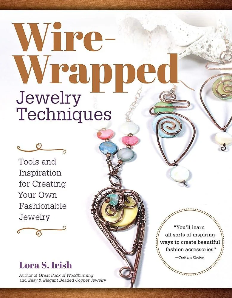 Wire Wrap Jewelry Techniques : Tools and Inspiration for Creating Your Own Fashionable Jewelry