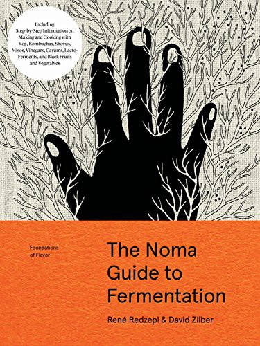 The Noma Guide to Fermentation : Including koji, kombuchas, shoyus, misos, vinegars, garums, lacto-ferments, and black fruits and vegetables