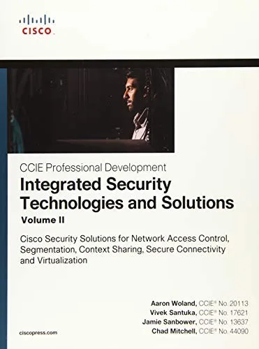 Integrated Security Technologies and Solutions - Volume II : Cisco Security Solutions for Network Access Control, Segmentation, Context Sharing, Secure Connectivity and Virtualization