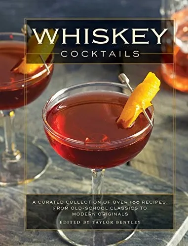 Whiskey Cocktails : A Curated Collection of Over 100 Recipes, From Old School Classics to Modern Originals (Cocktail Recipes, Whisky Scotch Bourbon Drinks, Home Bartender, Mixology, Drinks and   Bever