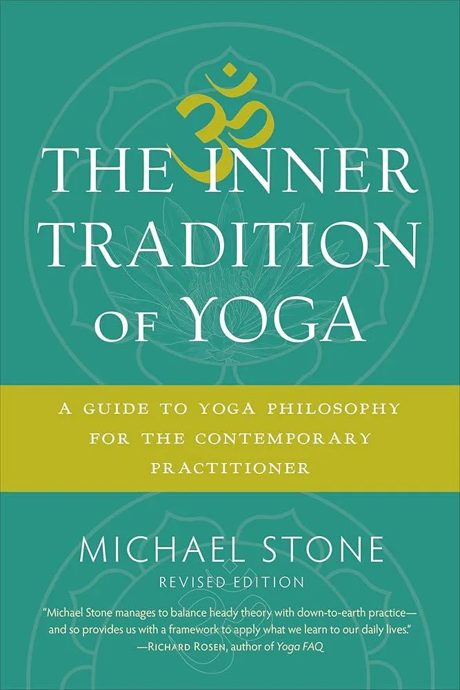 The Inner Tradition of Yoga : A Guide to Yoga Philosophy for the Contemporary Practitioner