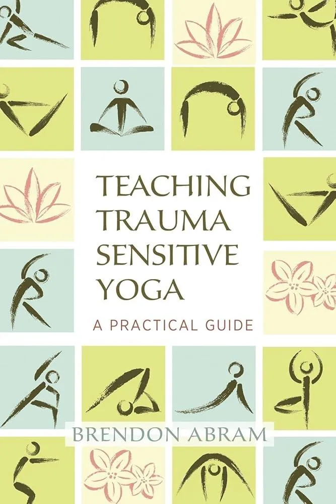 Teaching Trauma-Sensitive Yoga : A Practical Guide