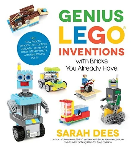 Genius LEGO Inventions with Bricks You Already Have : 40+ New Robots, Vehicles, Contraptions, Gadgets, Games and Other STEM Projects with Real Moving Parts