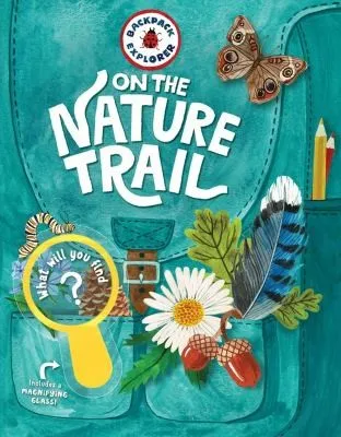 Backpack Explorer: On the Nature Trail : What Will You Find?