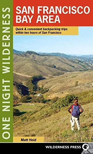 One Night Wilderness: San Francisco Bay Area : Quick and Convenient Backpacking Trips within Two Hours of San Francisco