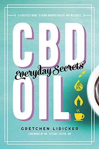 CBD Oil: Everyday Secrets : A Lifestyle Guide to Hemp-Derived Health and Wellness