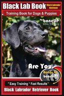 Black Lab, Black Labrador Retriever Training Book for Dogs & Puppies By BoneUP Dog Training