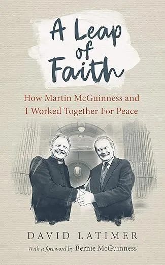 A Leap of Faith : How Martin Mcguinness and I Worked Together for Peace