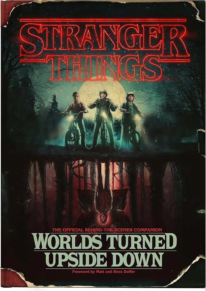 Stranger Things: Worlds Turned Upside Down : The Official Behind-The-Scenes Companion