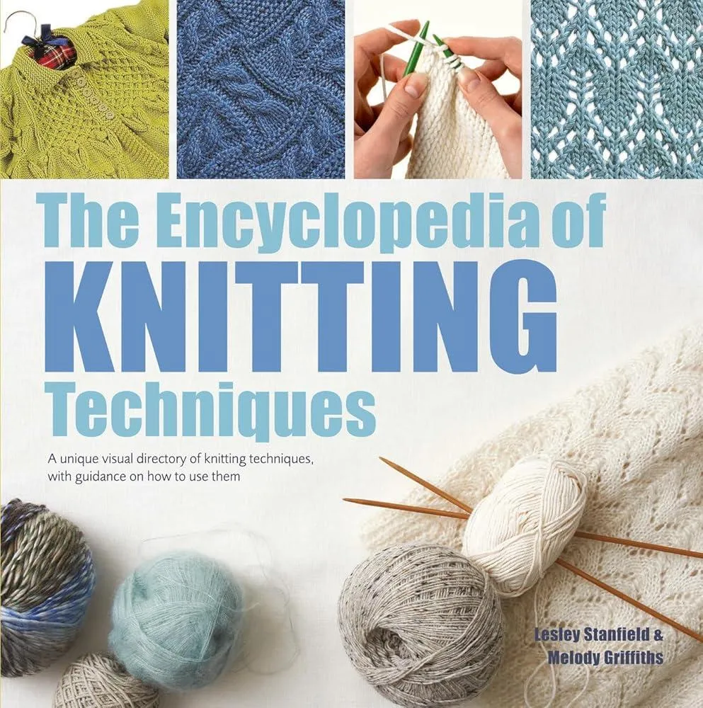 The Encyclopedia of Knitting Techniques : A Unique Visual Directory of Knitting Techniques, with Guidance on How to Use Them