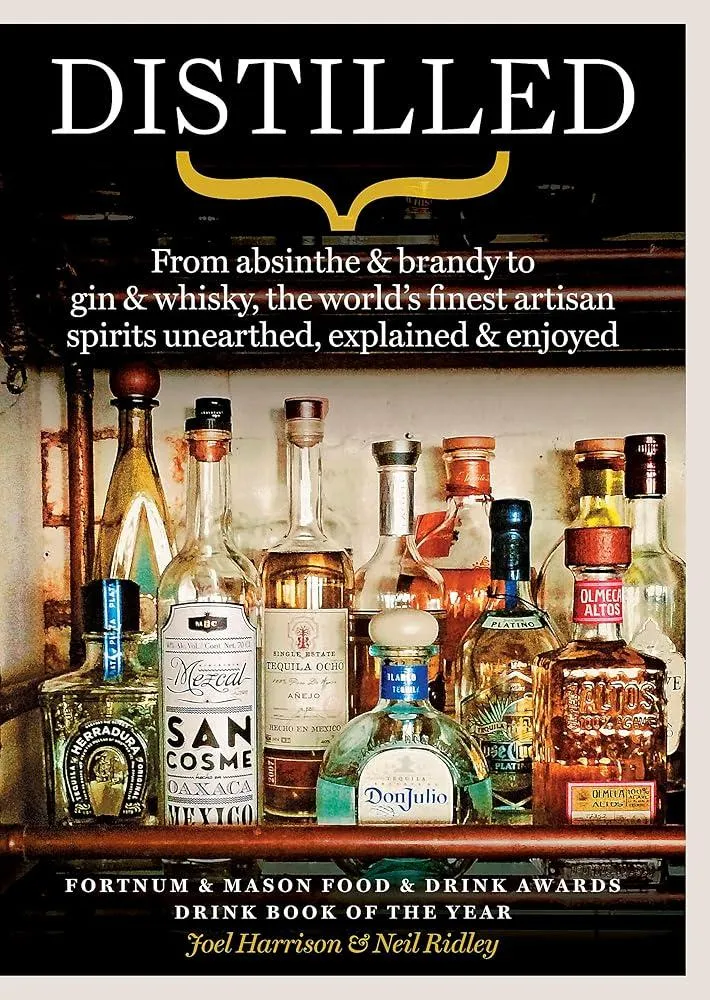 Distilled : From absinthe & brandy to gin & whisky, the world's finest artisan spirits unearthed, explained & enjoyed