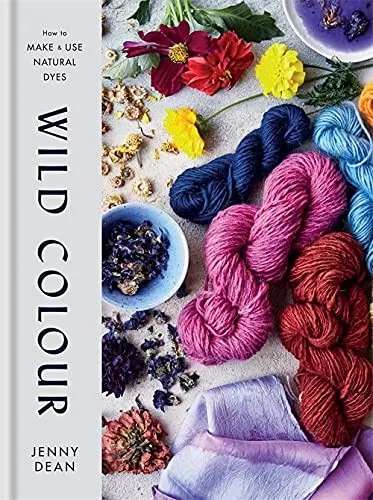 Wild Colour : How to Make and Use Natural Dyes