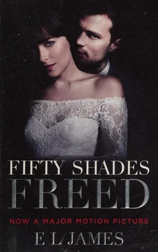 Fifty Shades Freed : (Movie tie-in edition): Book three of the Fifty Shades Series