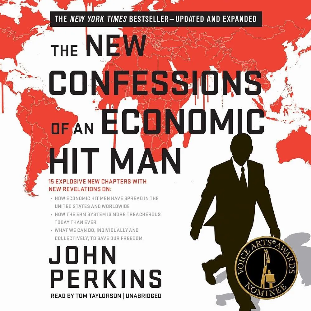 The New Confessions of an Economic Hit Man : How America really took over the world