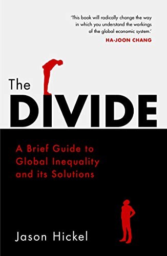 The Divide : A Brief Guide to Global Inequality and its Solutions