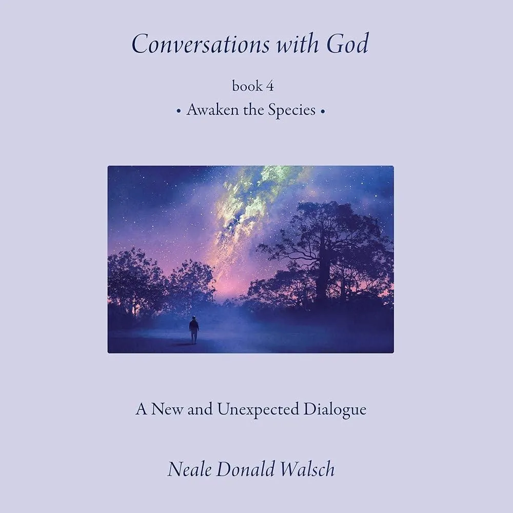 Conversations with God, Book 4 : Awaken the Species, A New and Unexpected Dialogue