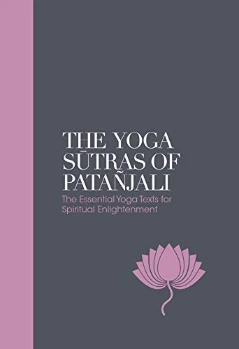 The Yoga Sutras of Patanjali - Sacred Texts : The Essential Yoga Texts for Spiritual Enlightenment