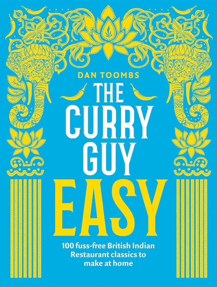 The Curry Guy Easy : 100 Fuss-Free British Indian Restaurant Classics to Make at Home