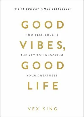 Good Vibes, Good Life : How Self-Love Is the Key to Unlocking Your Greatness: THE #1 SUNDAY TIMES BESTSELLER