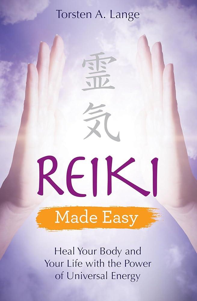 Reiki Made Easy : Heal Your Body and Your Life with the Power of Universal Energy