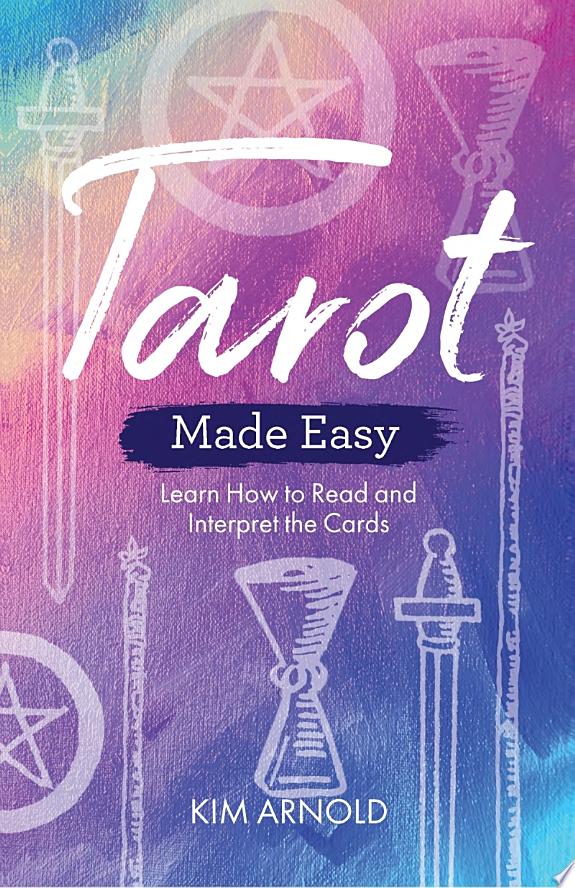 Tarot Made Easy : Learn How to Read and Interpret the Cards