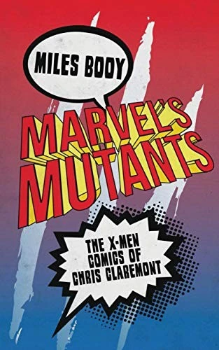 Marvel's Mutants : The X-Men Comics of Chris Claremont