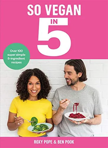 So Vegan in 5 : Over 100 super simple and delicious 5-ingredient recipes. Recommended by Veganuary