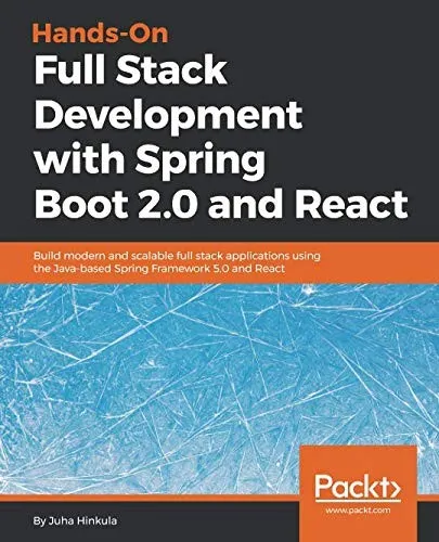 Hands-On Full Stack Development with Spring Boot 2.0  and React : Build modern and scalable full stack applications using the Java-based Spring Framework 5.0 and React