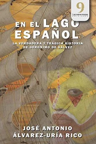 En El Lago Espanol : La verdadera y tragica historia de Geronimo de Galvez