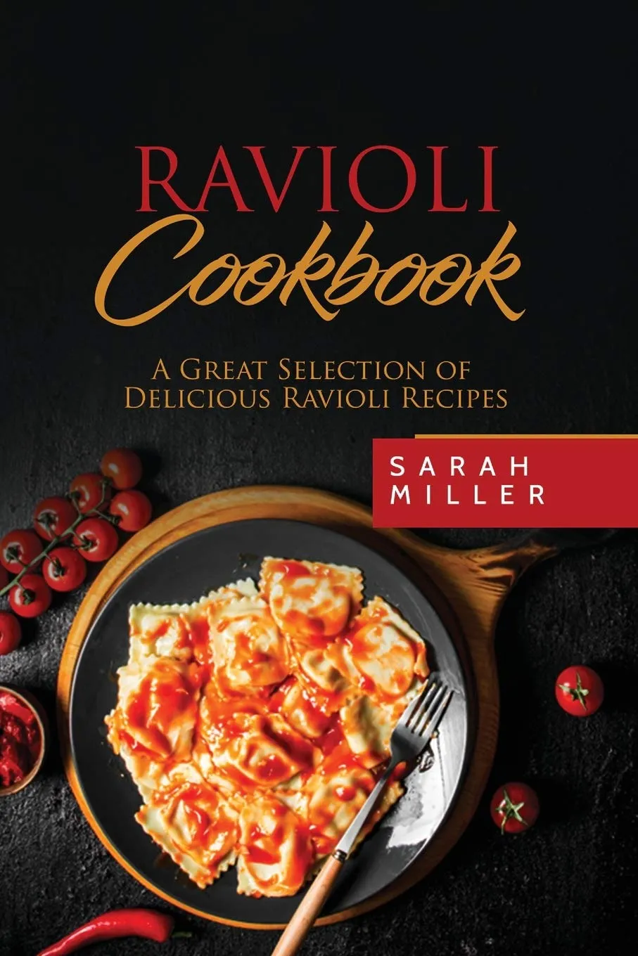 Ravioli Cookbook : A Great Selection of Delicious Ravioli Recipes