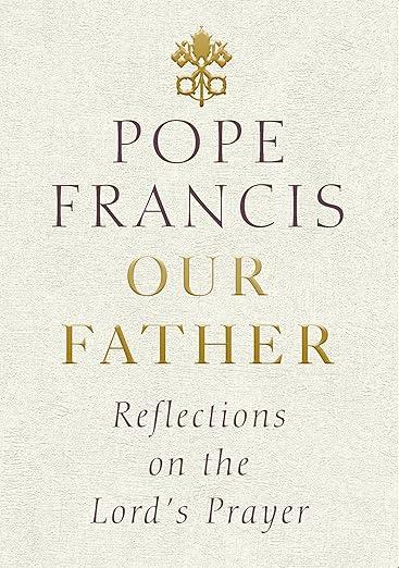 Our Father : Reflections on the Lord's Prayer