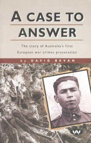 A Case to Answer : The Story of Australia's First European War Crimes Prosecution