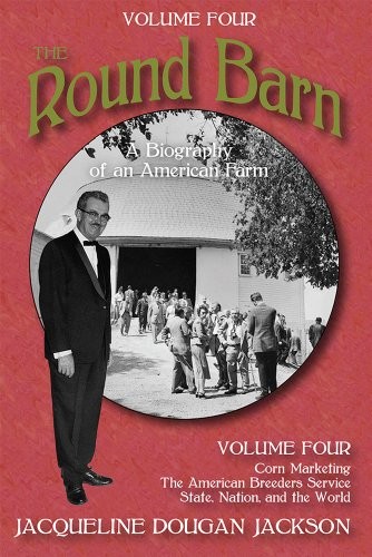 The Round Barn, A Biography of an American Farm, Volume Four
