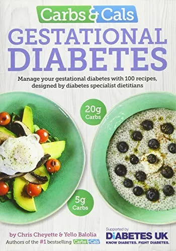 Carbs & Cals Gestational Diabetes : 100 Recipes Designed by Diabetes Specialist Dietitians